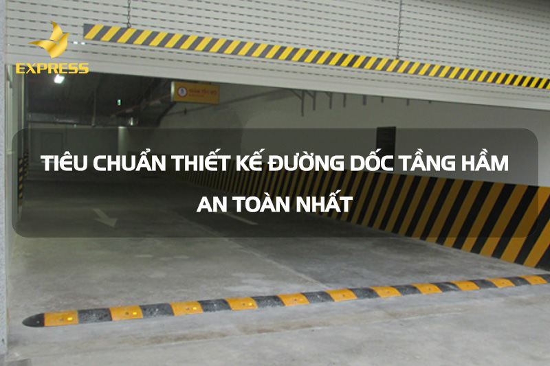  Tiêu chuẩn thiết kế dốc tầng hầm an toàn