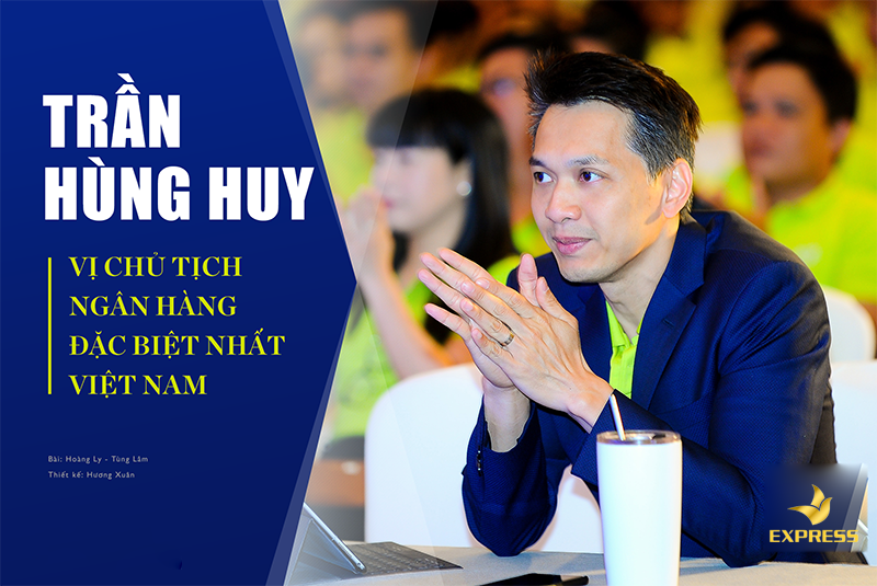 Chủ tịch ngân hàng trẻ tuổi nhất Việt Nam - Trần Hùng Huy là ai?