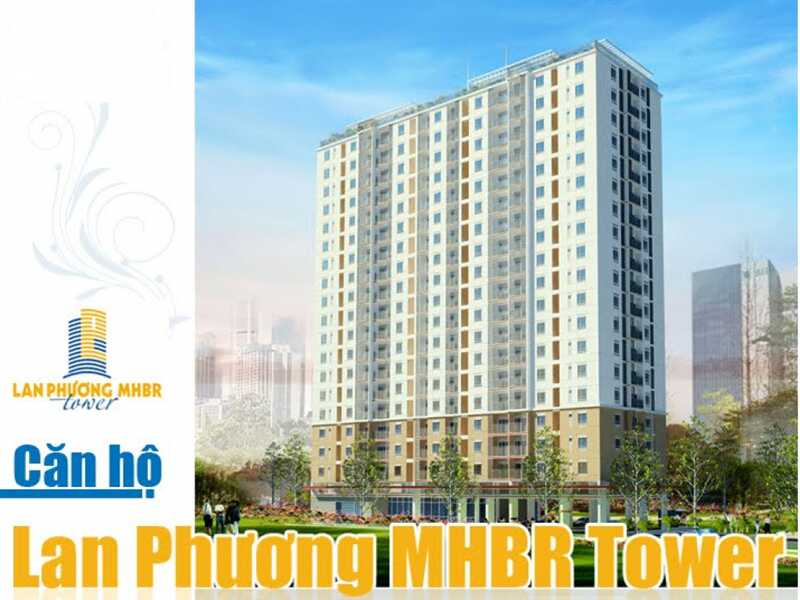 THÔNG TIN DỰ ÁN LAN PHƯƠNG MHBR TOWER